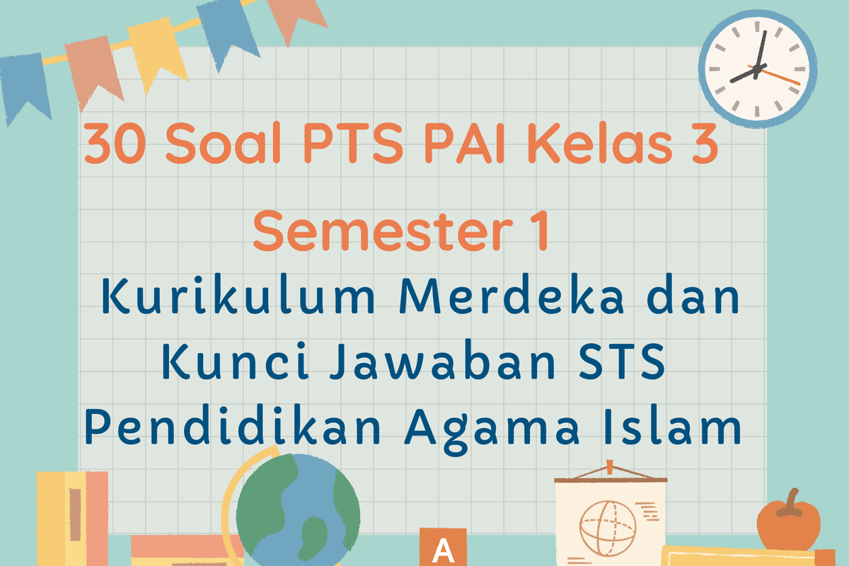 Ini Dia Kumpulan Soal PTS PAI Kelas 3 Semester 1 Lengkap 2026, Wajib Download Sekarang